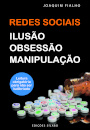 Redes Sociais – Ilusão, obsessão e manipulação