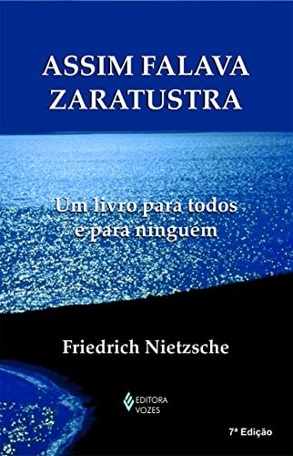 Assim Falava Zaratustra: Um Livro Para Todos E Para Ninguém