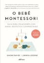 O Bebê Montessori: guia criar bebês com amor, respeito