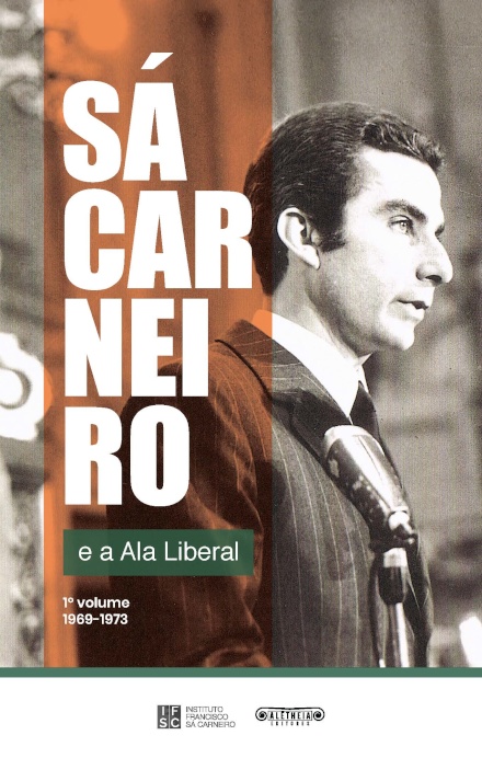 Sá Carneiro e a Ala Liberal - 1.º volume (1969-1973)