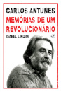 Carlos Antunes: Memórias de um Revolucionário