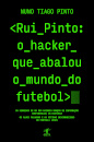 Rui Pinto: o hacker que abalou o mundo do futebol