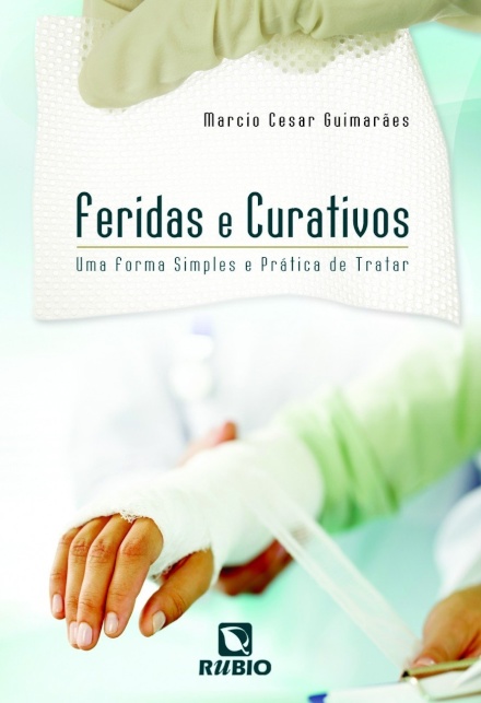 Feridas e Curativos. Uma Forma Simples e Prática de Tratar