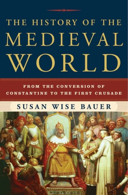 The History of the Medieval World : From the Conversion of Constantine to the First Crusade