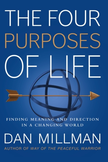 The Four Purposes of Life : Finding Meaning and Direction in a Changing World