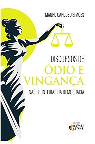 Discursos De Ódio E Vinganca: Nas Fronteiras Da Democracia