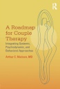 A Roadmap for Couple Therapy : Integrating Systemic, Psychodynamic, and Behavioral Approaches