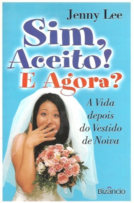 Sim, Aceito! E Agora? - A Vida depois do vestido de Noiva