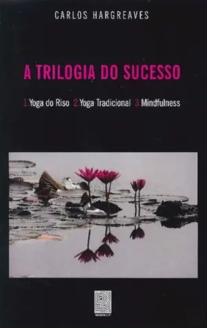 A Trilogia do Sucesso: Yoga do Riso, Yoga Tradicional, Mindfulness