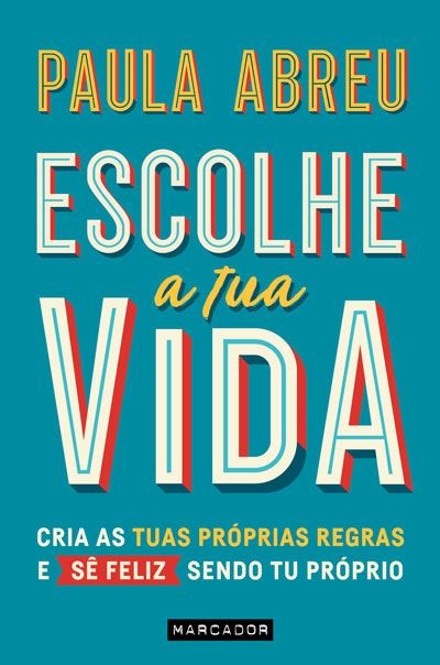 Escolhe a Tua Vida – Cria as tuas próprias regras e sê feliz sendo tu próprio