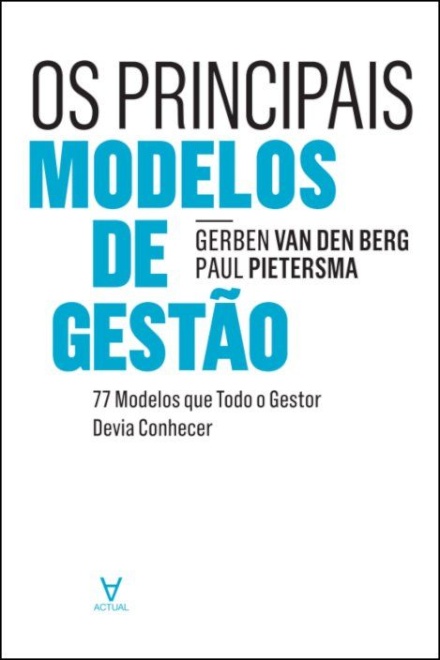 Os Principais Modelos de Gestão - 77 Modelos que Todo o Gestor Devia Conhecer