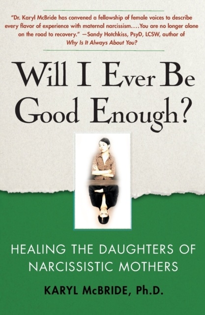 Will I Ever Be Good Enough? : Healing the Daughters of Narcissistic Mothers