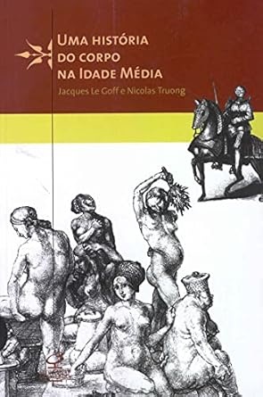 Uma História Do Corpo Na Idade Média