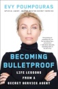 Becoming Bulletproof : Life Lessons from a Secret Service Agent