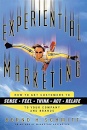 Experiential Marketing : How to Get Customers to Sense, Feel, Think, Act, R