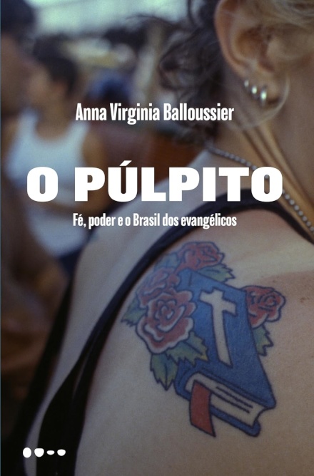 O Púlpito: Fé, Poder E O Brasil Dos Evangélicos