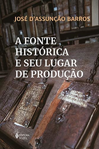 A Fonte Histórica E Seu Lugar De Produção