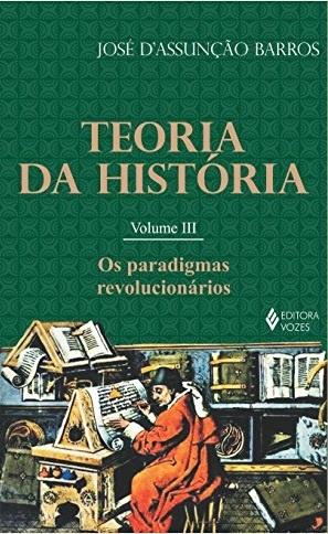 Teoria Da História 3: Os Paradigmas Revolucionários