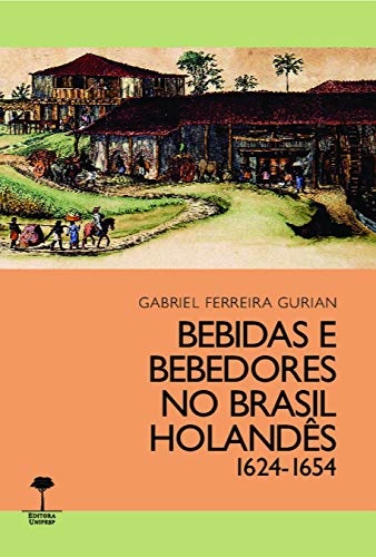 Bebidas E Bebedores No Brasil Holandês 1624-1654