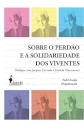 Sobre O Perdão E A Solidariedade Dos Viventes