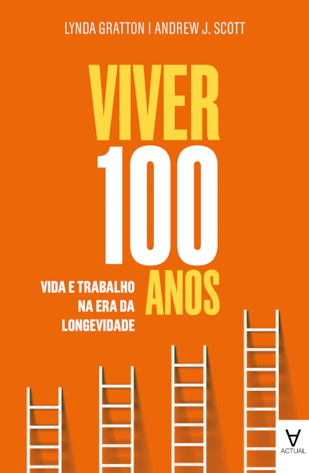 Viver 100 Anos. Vida E Trabalho Na Era Da Longevidade