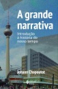 A Grande Narrativa: Introdução À História Do Nosso Tempo