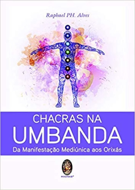 Chacras Na Umbanda: Da Manifestação Mediúnica Aos Orixás