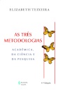 Três Metodologias: Acadêmica, Da Ciência E Da Pesquisa