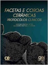 Facetas E Coroas Cerâmicas: Protocolos Clínicos