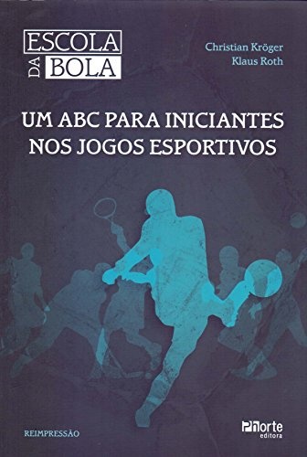 Escola Da Bola. Um abc para iniciantes nos jogos esportivos