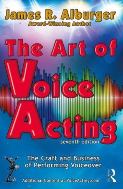 The Art of Voice Acting : The Craft and Business of Performing for Voiceover