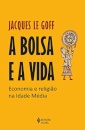 A Bolsa E A Vida: Economia E Religião Na Idade Média