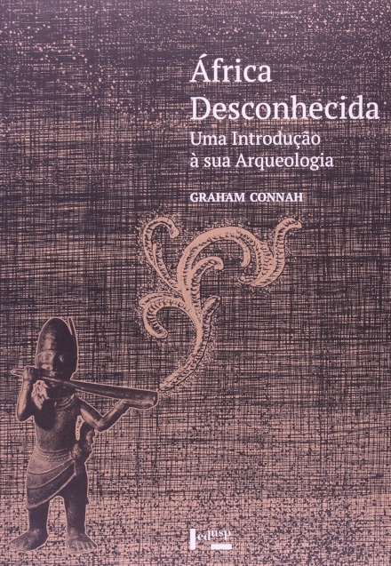 África Desconhecida: Uma Introdução À Sua Arqueologia