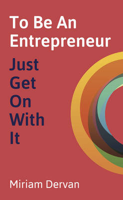 To Be An Entrepreneur : Just Get On With It