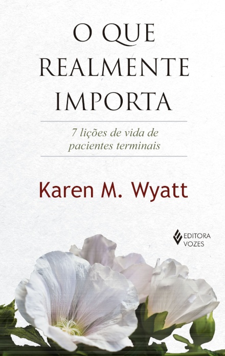 O Que Realmente Importa: 7 Lições Vida Pacientes Terminais