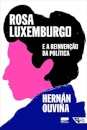 Rosa Luxemburgo E A Reinvenção Da Política