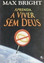 Aprenda a Viver sem Deus