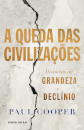 A Queda das Civilizações - Histórias de grandeza e declínio