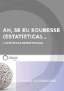 Ah, Se Eu Soubesse (Estatística)... Estatística Desmistifica