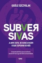 Subversivas: Arte Sutil De Nunca Fazer O Que Esperam De Nós