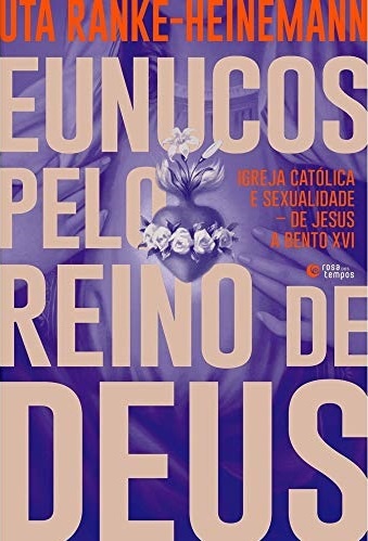 Eunucos Pelo Reino De Deus: Igreja Católica E Sexualidade