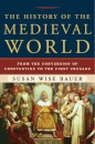 The History of the Medieval World : From the Conversion of Constantine to the First Crusade