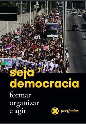 Seja Democracia: Formar, Organizar E Agir