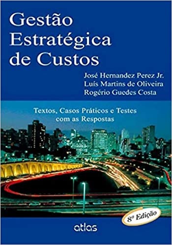 Gestão Estratégica De Custos Textos E Casos Práticos e Testes com as Respostas