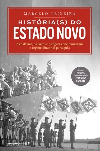 História(s) do Estado Novo - As palavras, os factos e as figuras que marcaram o regime ditatorial português