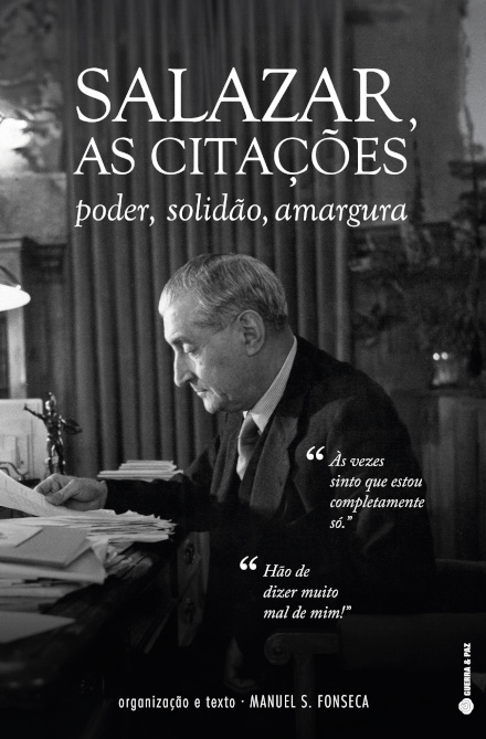 Salazar, As Citações: Poder,Solidão, Amargura