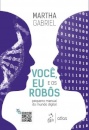 Você, Eu E Os Robôs Pequeno Manual Do Mundo Digital