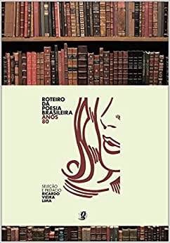 Roteiro Da Poesia Brasileira: Anos 1980