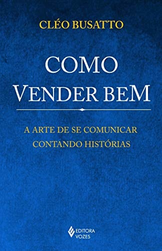 Como Vender Bem: A Arte De Se Comunicar Contando Histórias