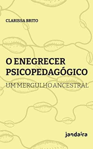 O Enegrecer psicopedagógico: um mergulho ancestral